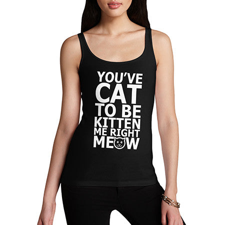 Womens You Cat To Be Kitten Meow Tank Top