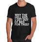 Mens Why I Got Out Of Bed For This T-Shirt