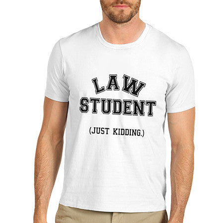 Mens Law Student Just Kidding T-Shirt
