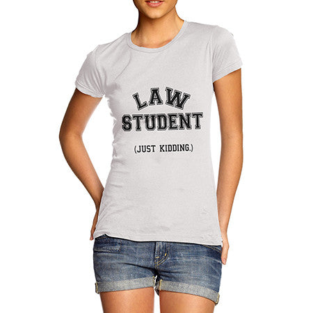 Womens Law Student Just Kidding T-Shirt