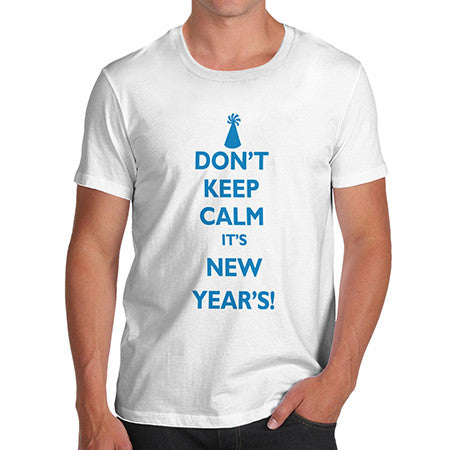 Mens Don't Keep Calm It's New Year's T-Shirt