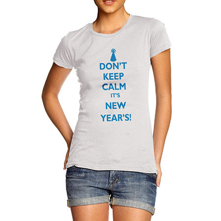 Womens Don't Keep Calm It's New Year's T-Shirt
