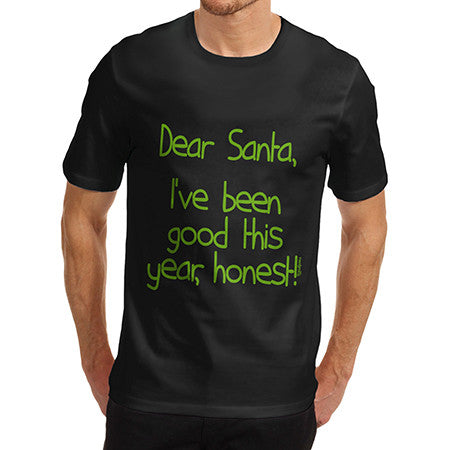 Mens Dear Santa I've Been Good T-Shirt