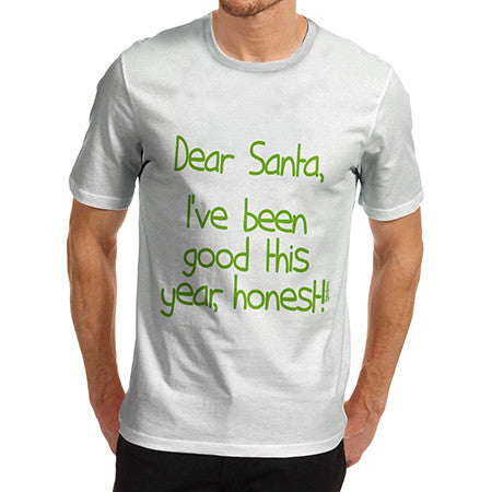 Mens Dear Santa I've Been Good T-Shirt