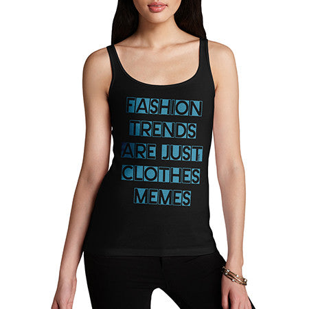 Womens Fashion Trends Are Clothes Memes Tank Top