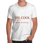 Mens OH Cool Means I Really Don't Care T-Shirt