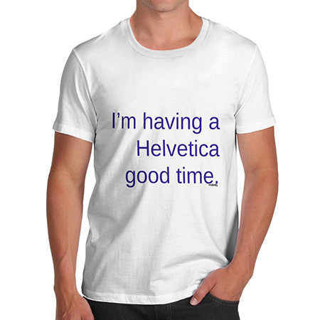 Mens Having A Helvetica Good Time T-Shirt