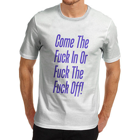 Mens Come The F*ck In T-Shirt