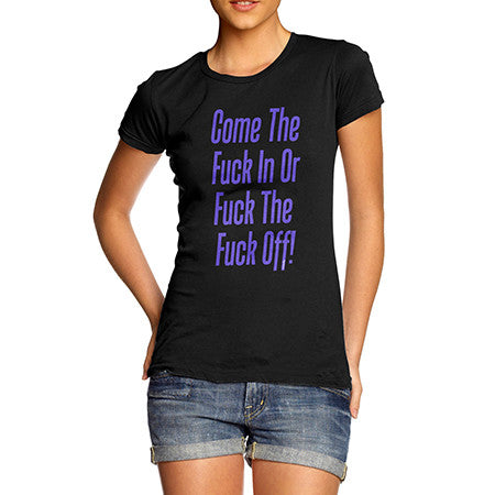 Womens Come The F*ck In T-Shirt