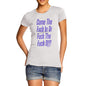 Womens Come The F*ck In T-Shirt