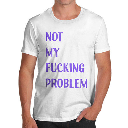 Mens Not My Problem T-Shirt