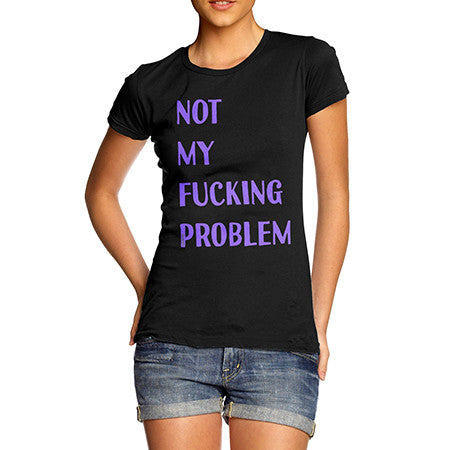 Womens Not My Problem T-Shirt