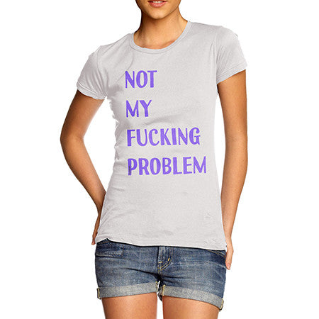 Womens Not My Problem T-Shirt