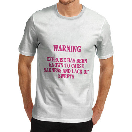 Mens Warning Exercise Causes Sadness T-Shirt