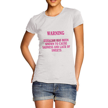 Womens Warning Exercise Causes Sadness T-Shirt