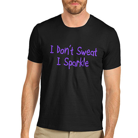 Mens I Don't Sweat I Sparkle T-Shirt