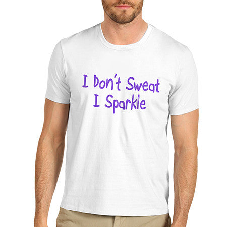 Mens I Don't Sweat I Sparkle T-Shirt
