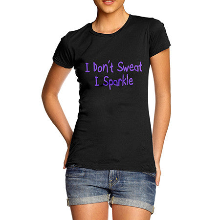 Womens I Don't Sweat I Sparkle T-Shirt