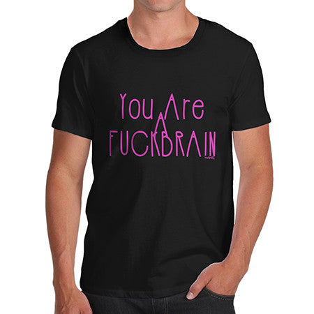 Mens Rude You Are A F*ck Brain T-Shirt
