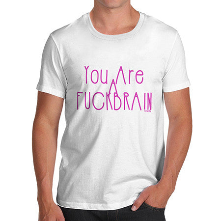 Mens Rude You Are A F*ck Brain T-Shirt