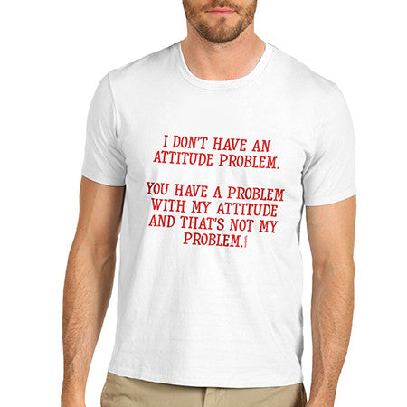 Mens I Don't Have An Attitude Problem T-Shirt