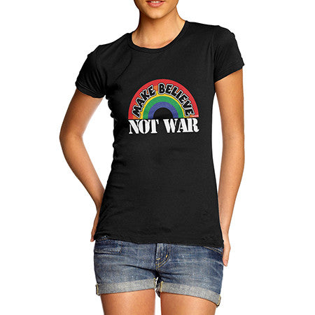 Womens Make Believe Not War T-Shirt