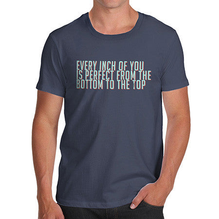 Men's Every Inch Of You Is Perfect T-Shirt