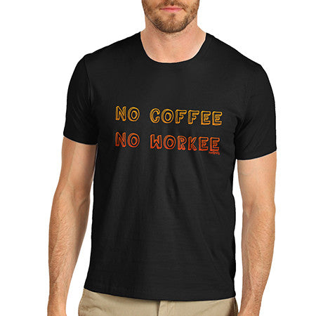 Men's No Coffee No Workee T-Shirt