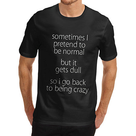Men I Pretend To Be Normal T-Shirt