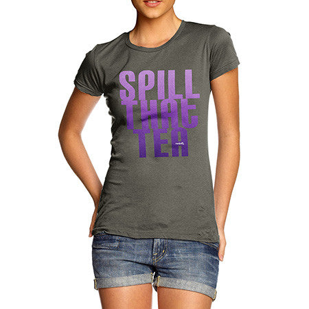 Women's Spill That Tea T-Shirt