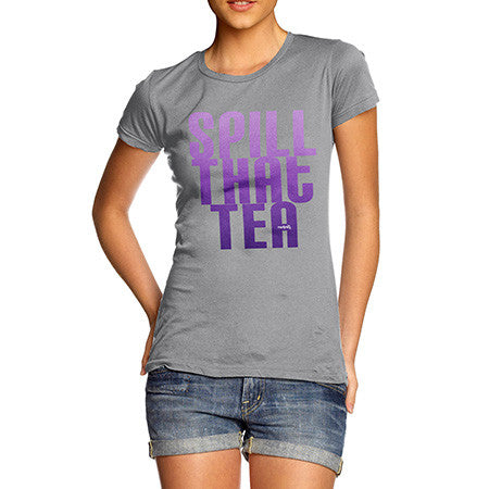 Women's Spill That Tea T-Shirt