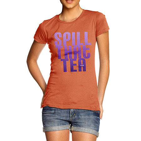 Women's Spill That Tea T-Shirt