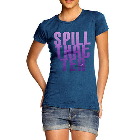 Women's Spill That Tea T-Shirt