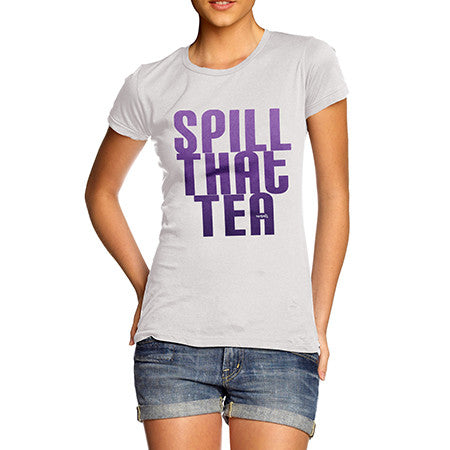 Women's Spill That Tea T-Shirt