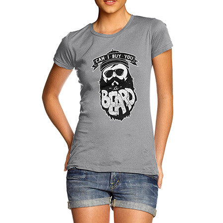 Women's Can I Buy You A Beard T-Shirt