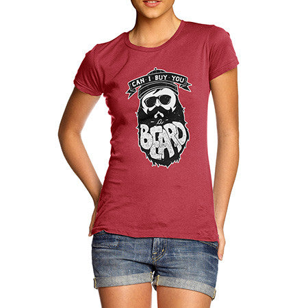 Women's Can I Buy You A Beard T-Shirt