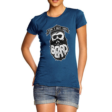 Women's Can I Buy You A Beard T-Shirt