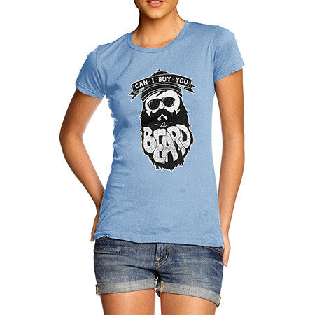 Women's Can I Buy You A Beard T-Shirt