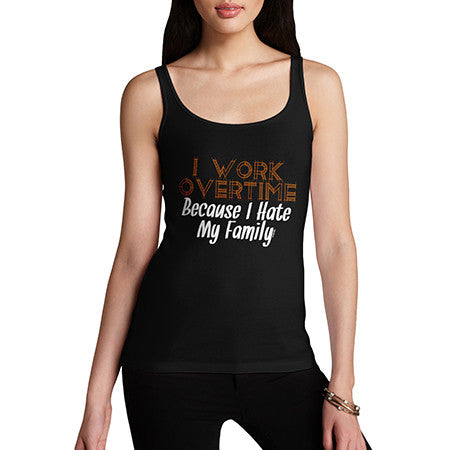 Women's Hate My Family I Work Overtime Tank Top