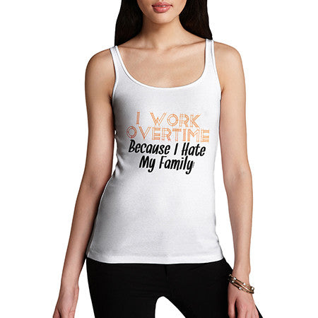 Women's Hate My Family I Work Overtime Tank Top