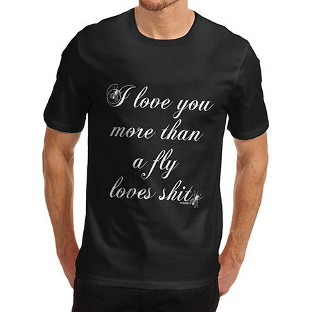 Men's I love You More Than A Fly Loves T-Shirt