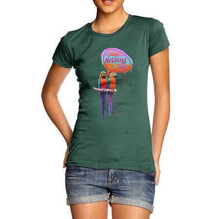 Women's Parrots I Have Nothing To Say T-Shirt