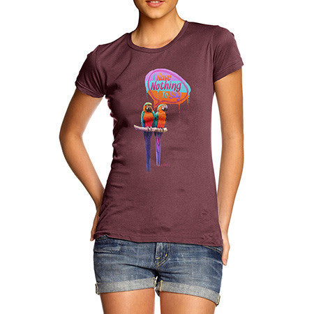 Women's Parrots I Have Nothing To Say T-Shirt