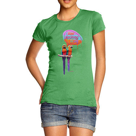 Women's Parrots I Have Nothing To Say T-Shirt