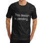 Men's This Design Is Pending T-Shirt