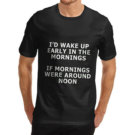 Men's If Mornings Were Around Noon T-Shirt