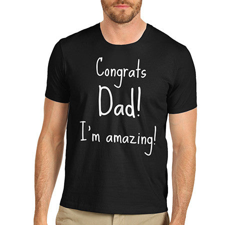 Men's Congrats Dad I'm Amazing T-Shirt
