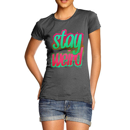 Women's Stay Weird T-Shirt