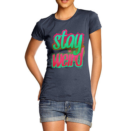 Women's Stay Weird T-Shirt