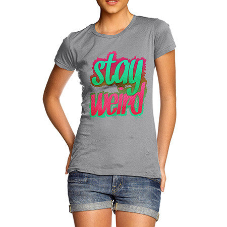 Women's Stay Weird T-Shirt